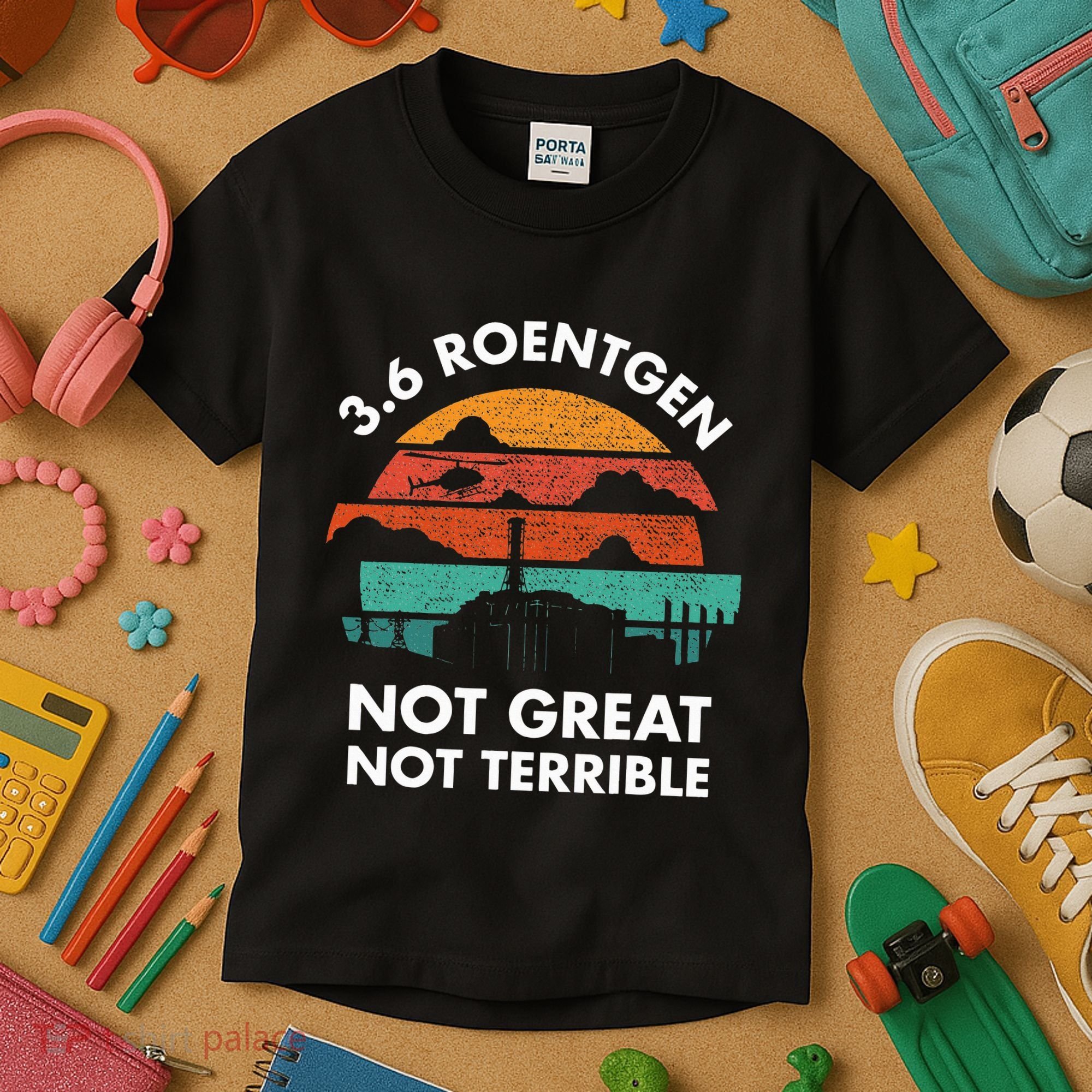 3.6 Roentgen Not Great Not Terrible Chernobyl Disaster Kids T-Shirt