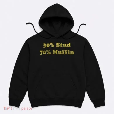 30% Stud 70% Muffin Hoodie