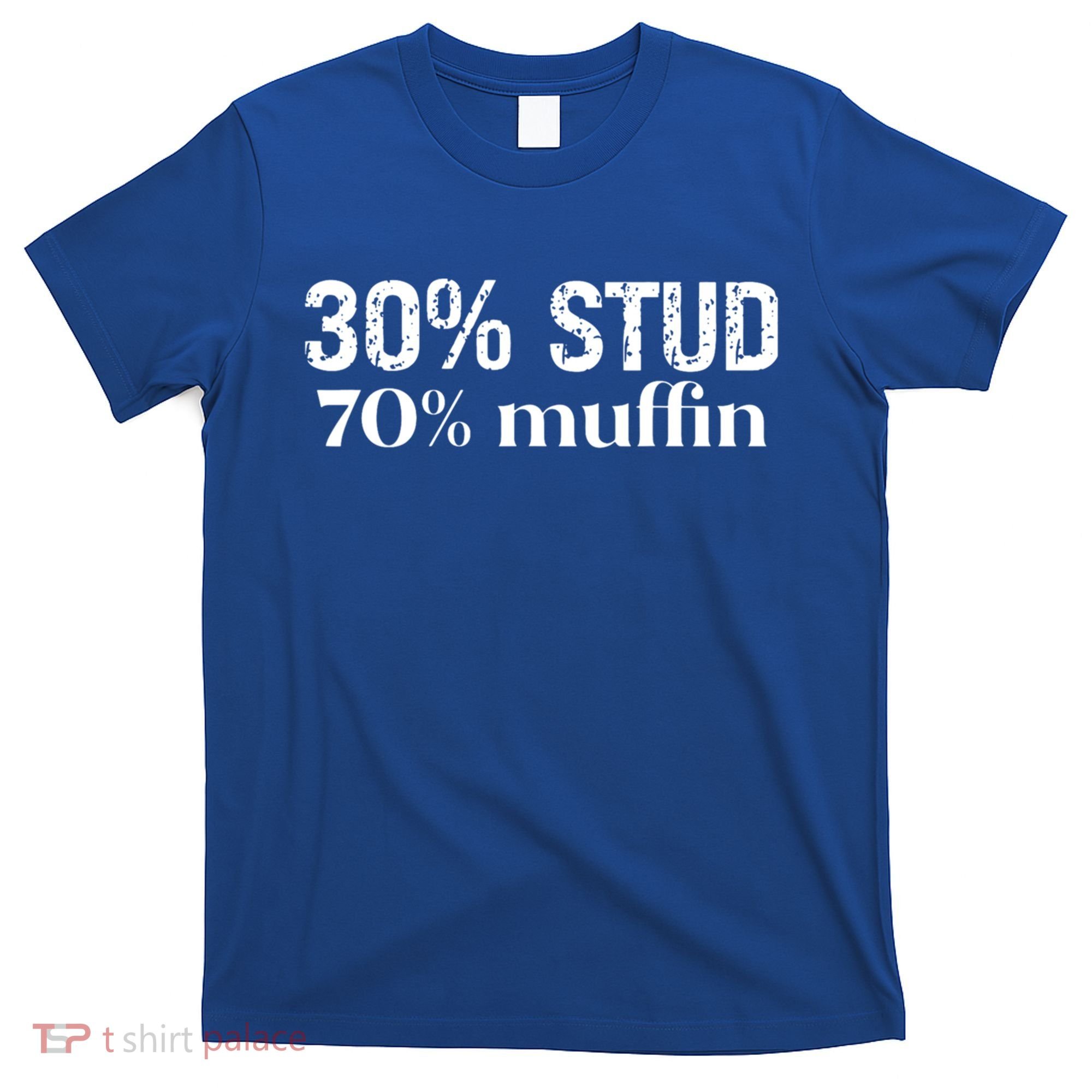 30 Stud 70 Muffin Funny Valentine Sayings FatherS Day Gift T-Shirt
