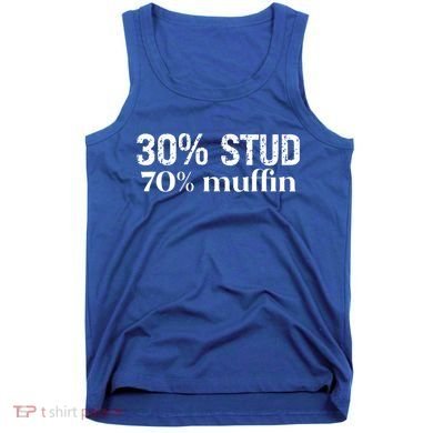 30 Stud 70 Muffin Funny Valentine Sayings FatherS Day Gift Tank Top