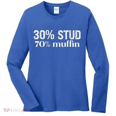 30 Stud 70 Muffin Funny Valentine Sayings FatherS Day Gift Women's Long Sleeve Shirt