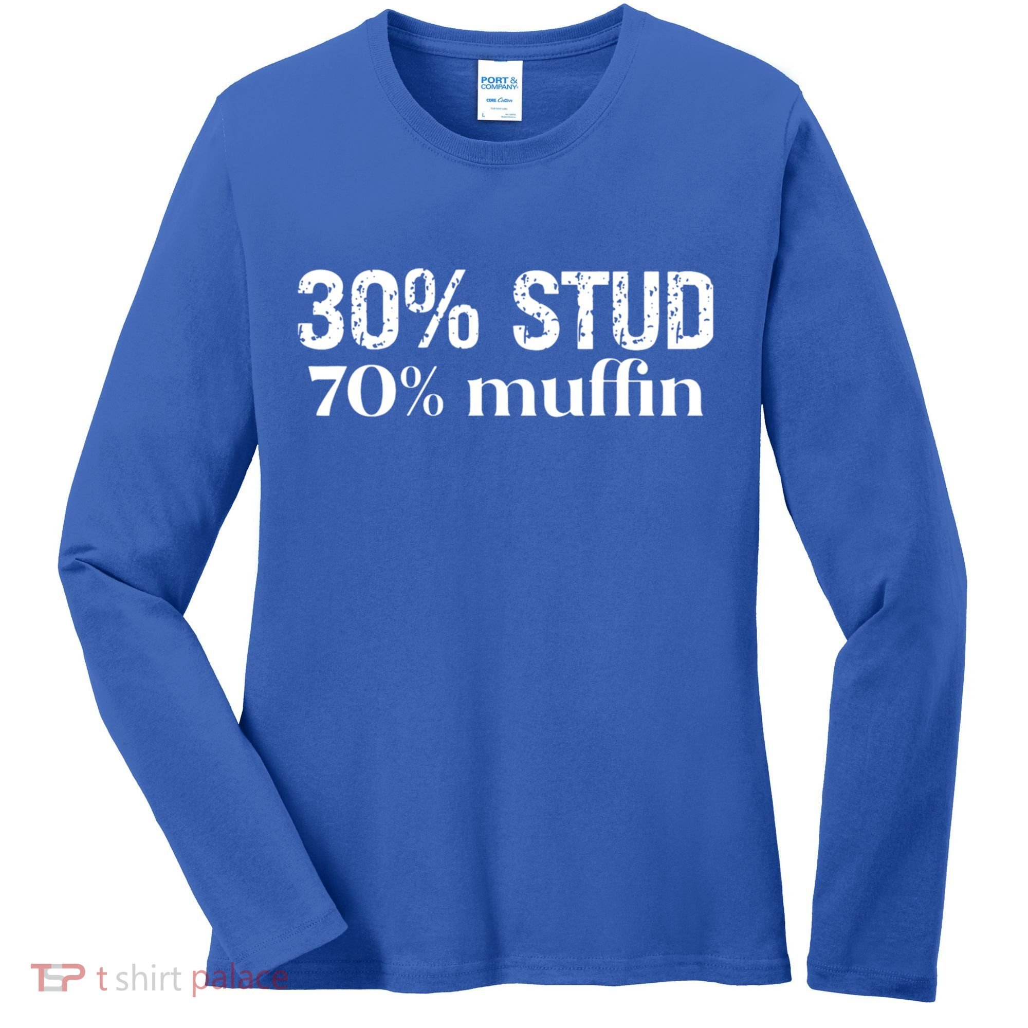 30 Stud 70 Muffin Funny Valentine Sayings FatherS Day Gift Women's Long Sleeve Shirt