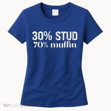 30 Stud 70 Muffin Funny Valentine Sayings FatherS Day Gift Women's T-Shirt