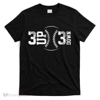 3 Up 3 Down Three Up Three Down Baseball T-Shirt