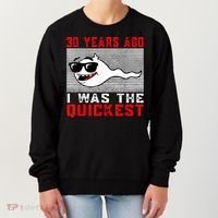 30 years ago I was the quickest 30th birthday funny Women's Sweatshirt thumb 0