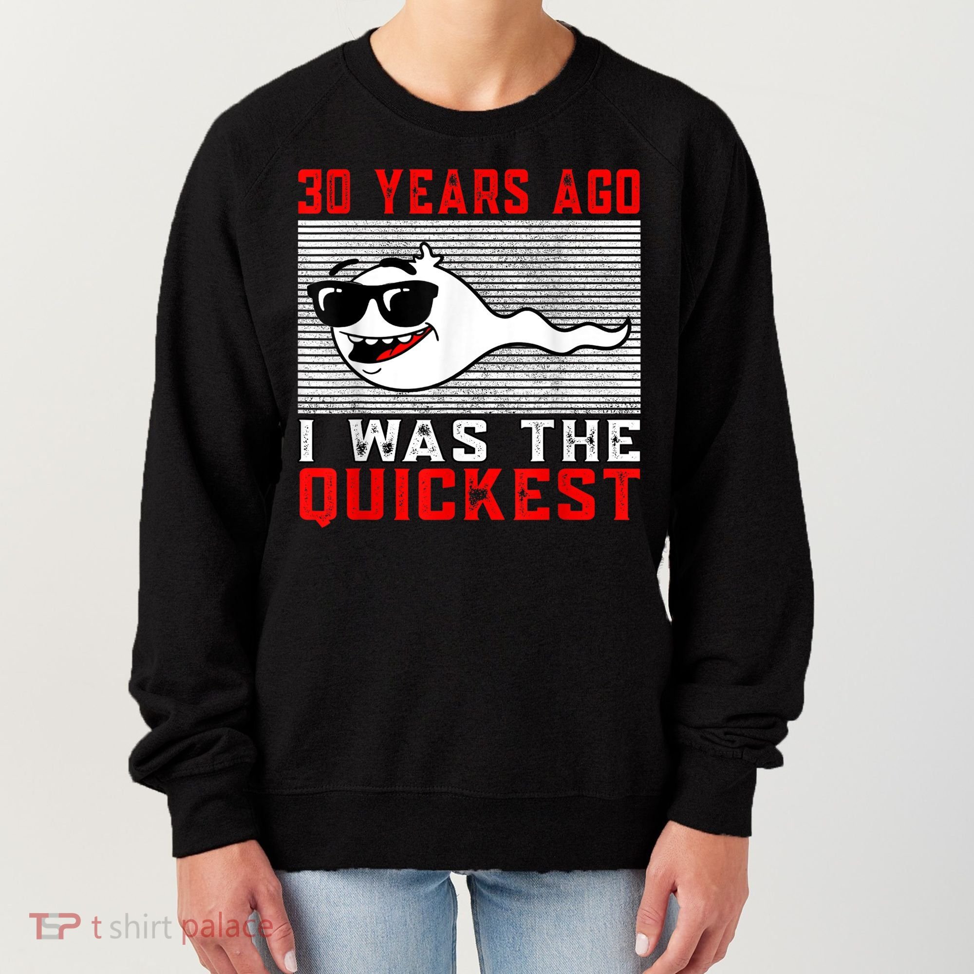 30 years ago I was the quickest 30th birthday funny Women's Sweatshirt