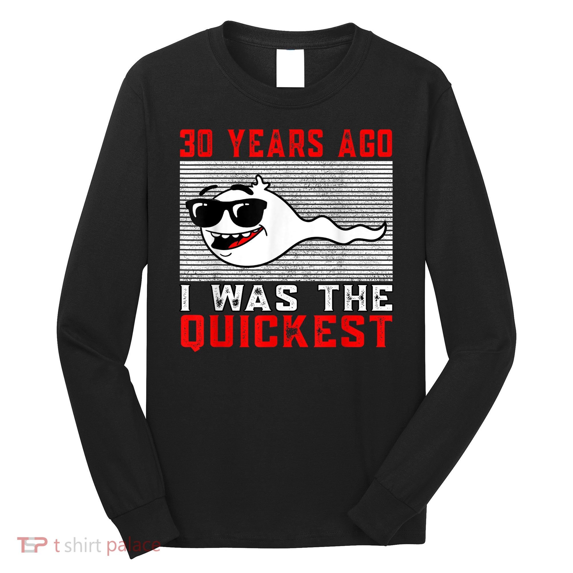 30 years ago I was the quickest 30th birthday funny Long Sleeve Shirt