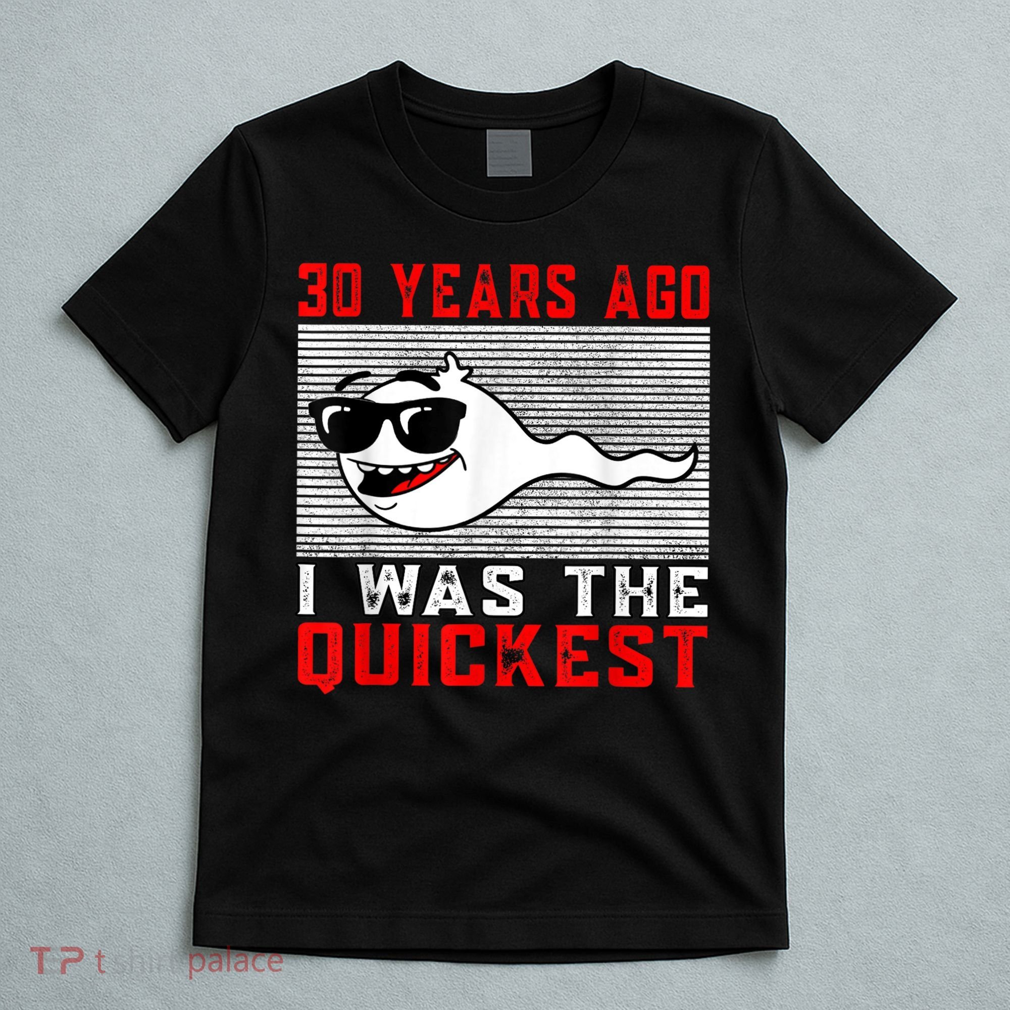 30 years ago I was the quickest 30th birthday funny T-Shirt