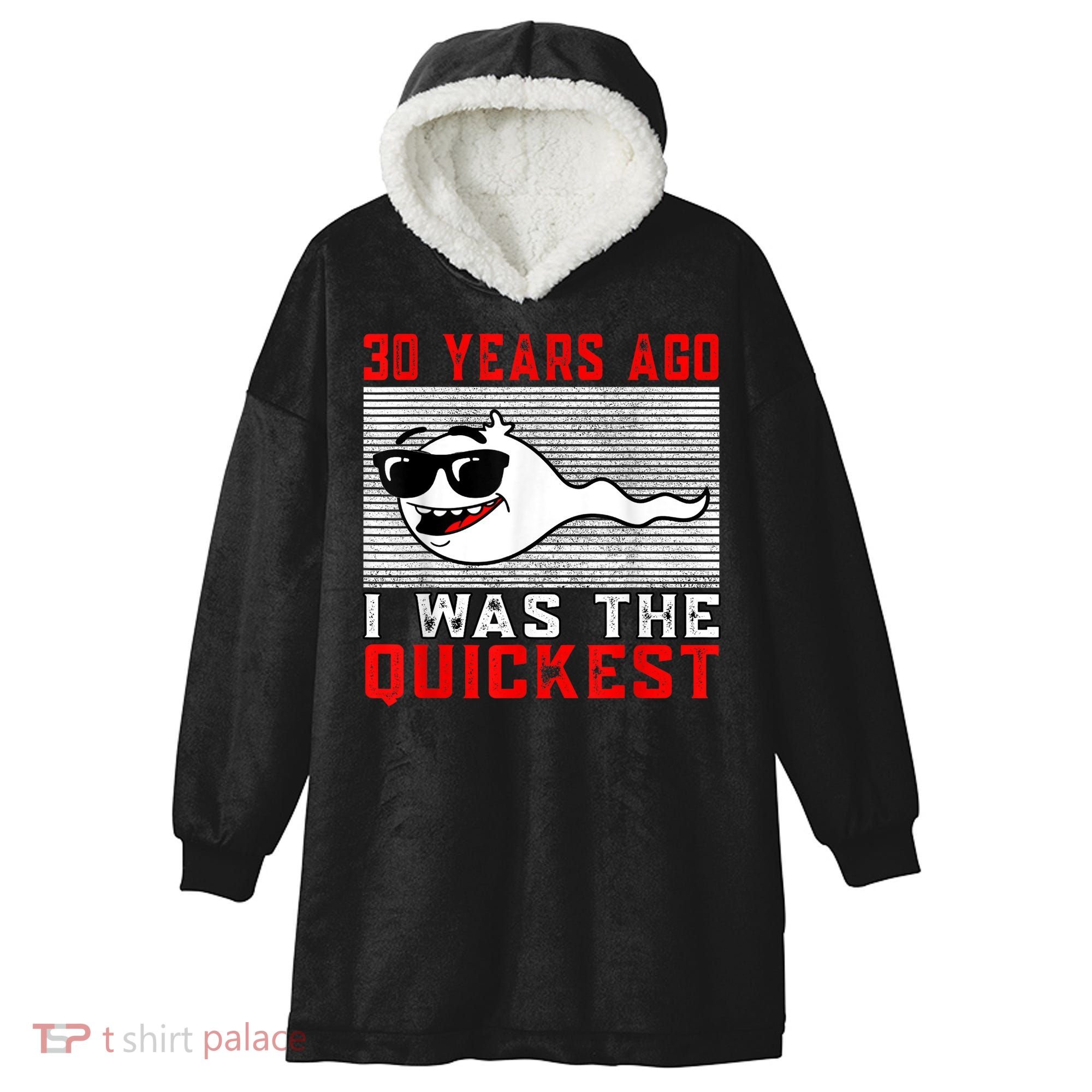 30 years ago I was the quickest 30th birthday funny Hooded Wearable Blanket