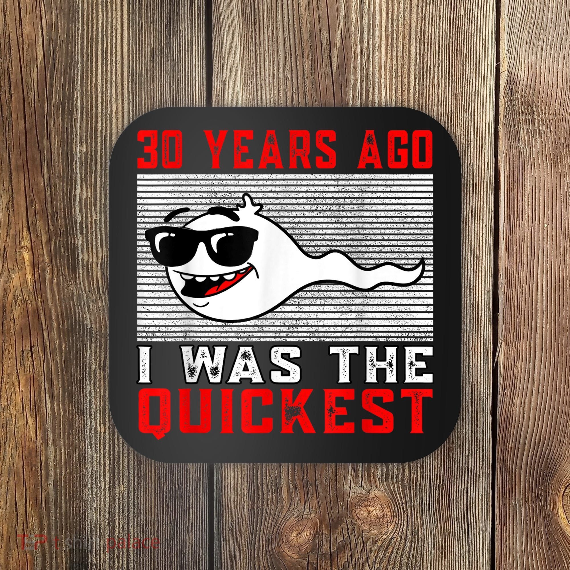 30 years ago I was the quickest 30th birthday funny Coaster