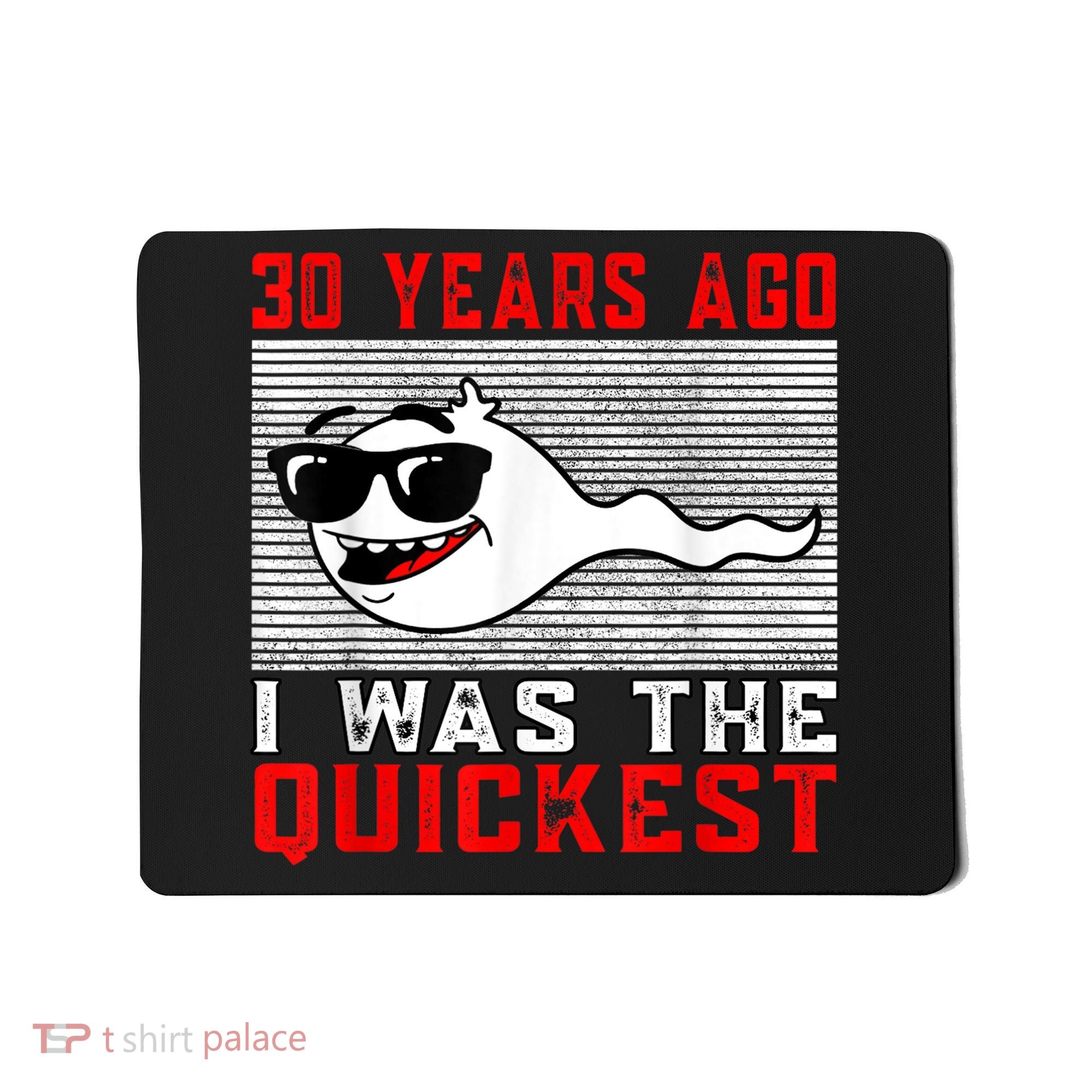 30 years ago I was the quickest 30th birthday funny Mousepad
