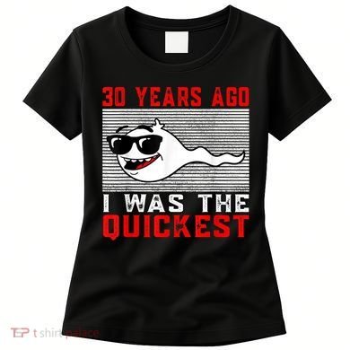 30 years ago I was the quickest 30th birthday funny Women's T-Shirt