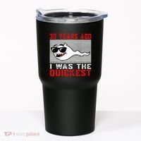 30 Years Ago I Was The Quickest 30th Birthday Funny Tumbler thumb 0