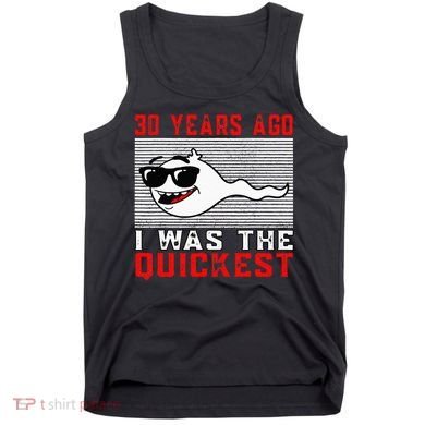 30 Years Ago I Was The Quickest 30th Birthday Funny Tank Top