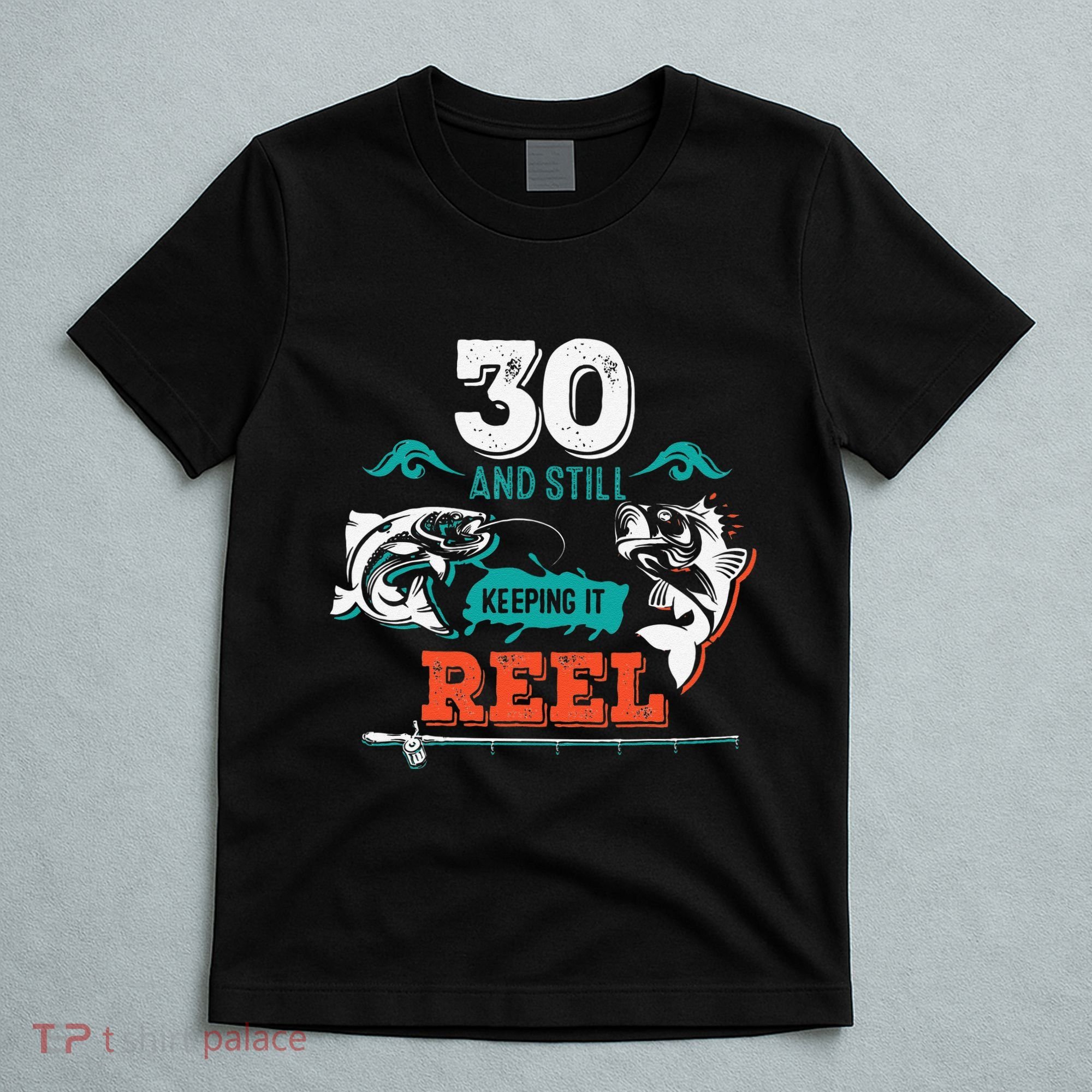 30 Years Old Fisherman Keeping It Reel 30th Birthday Fishing T-Shirt