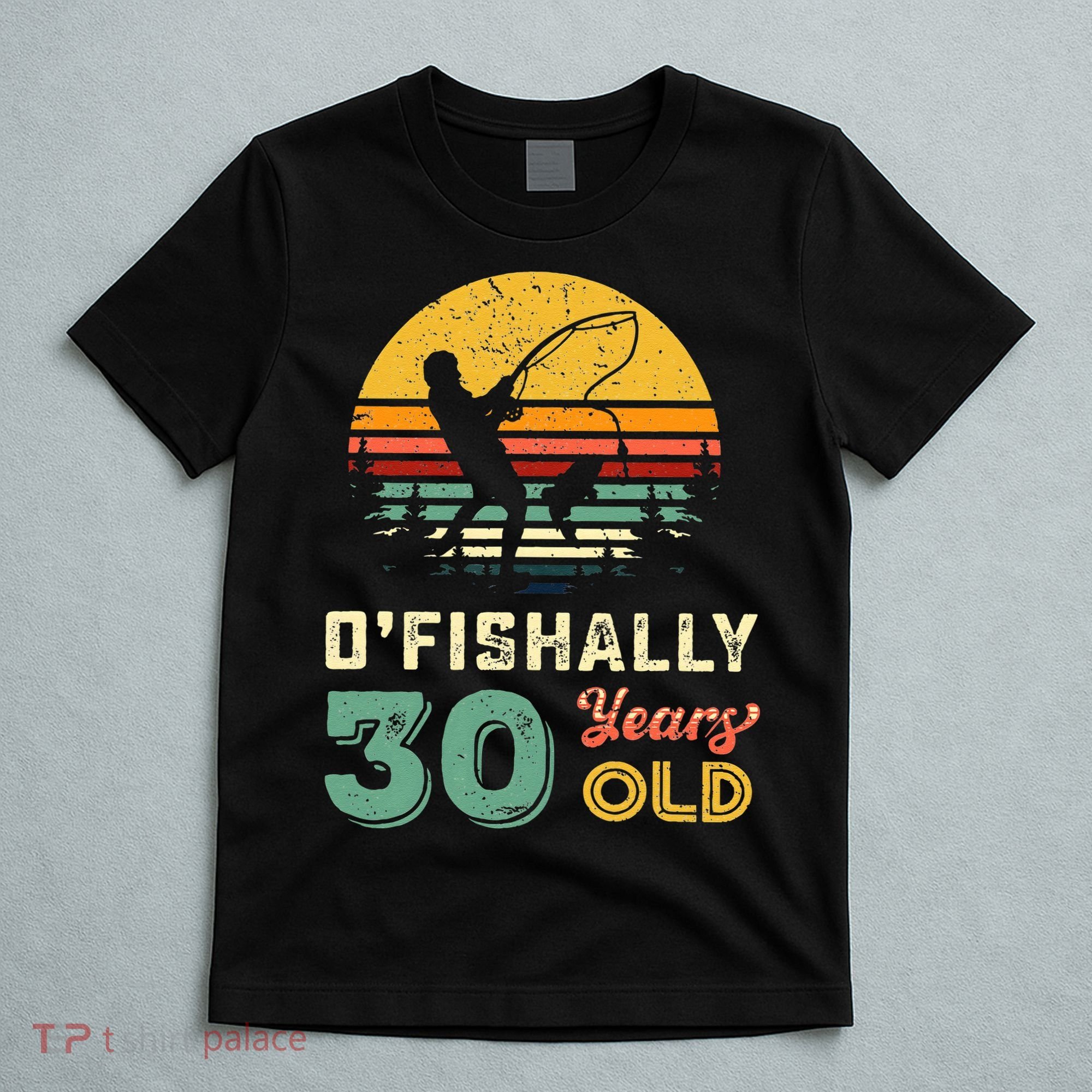30 Years Old Fishing Gift 30th Birthday Cool Thirty Year Old T-Shirt