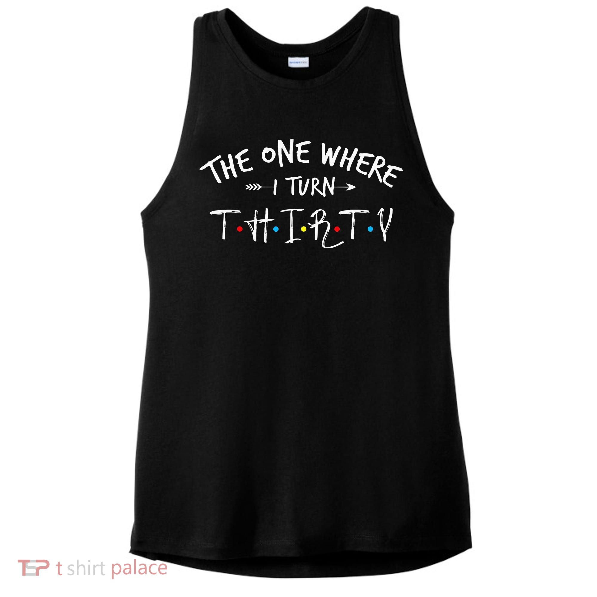 30 Years Old 30th Birthday The One Where I Turn Thirty Ladies PosiCharge Tri-Blend Wicking Tank
