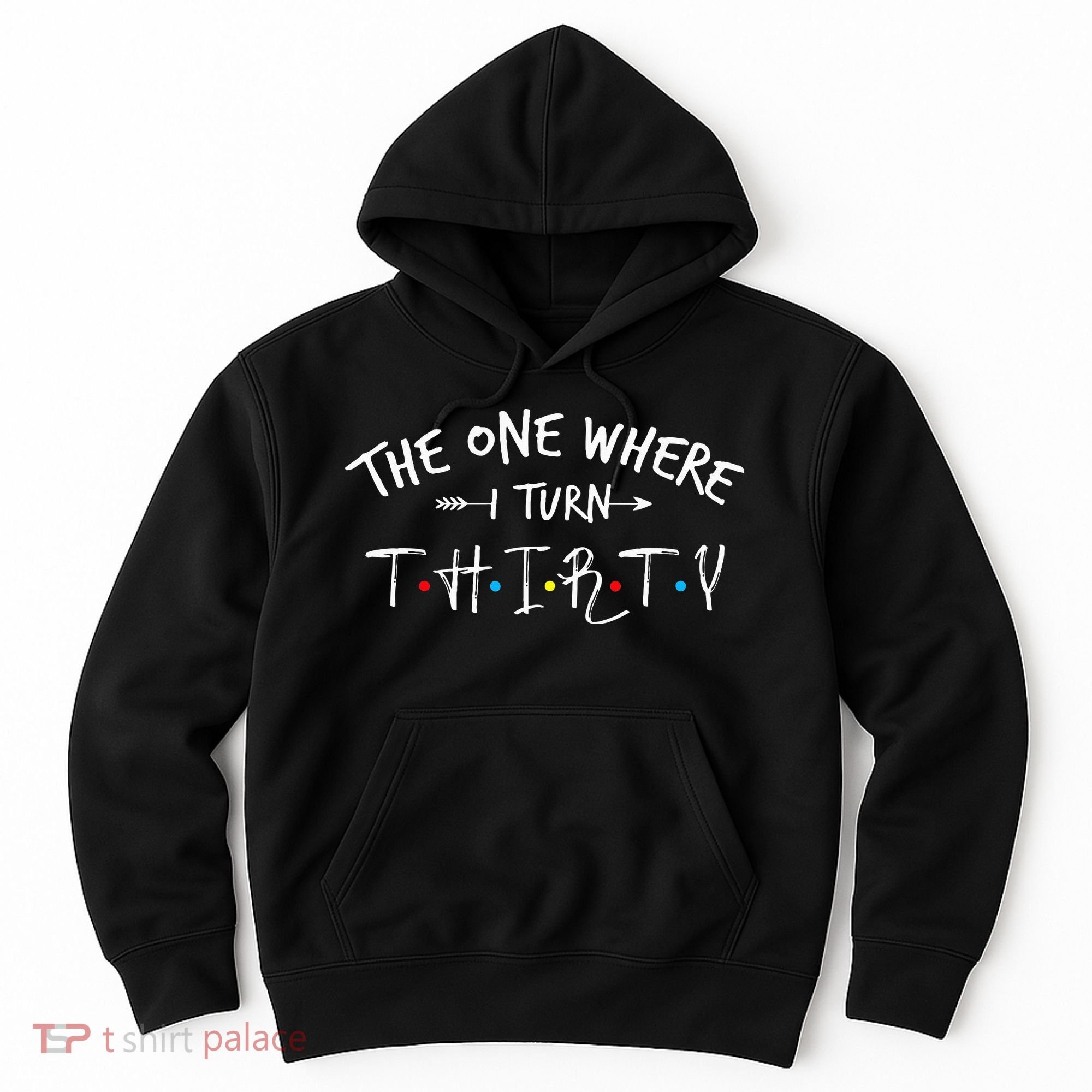 30 Years Old 30th Birthday The One Where I Turn Thirty Hoodie