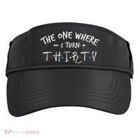 30 Years Old 30th Birthday The One Where I Turn Thirty Adult Drive Performance Visor thumb 0