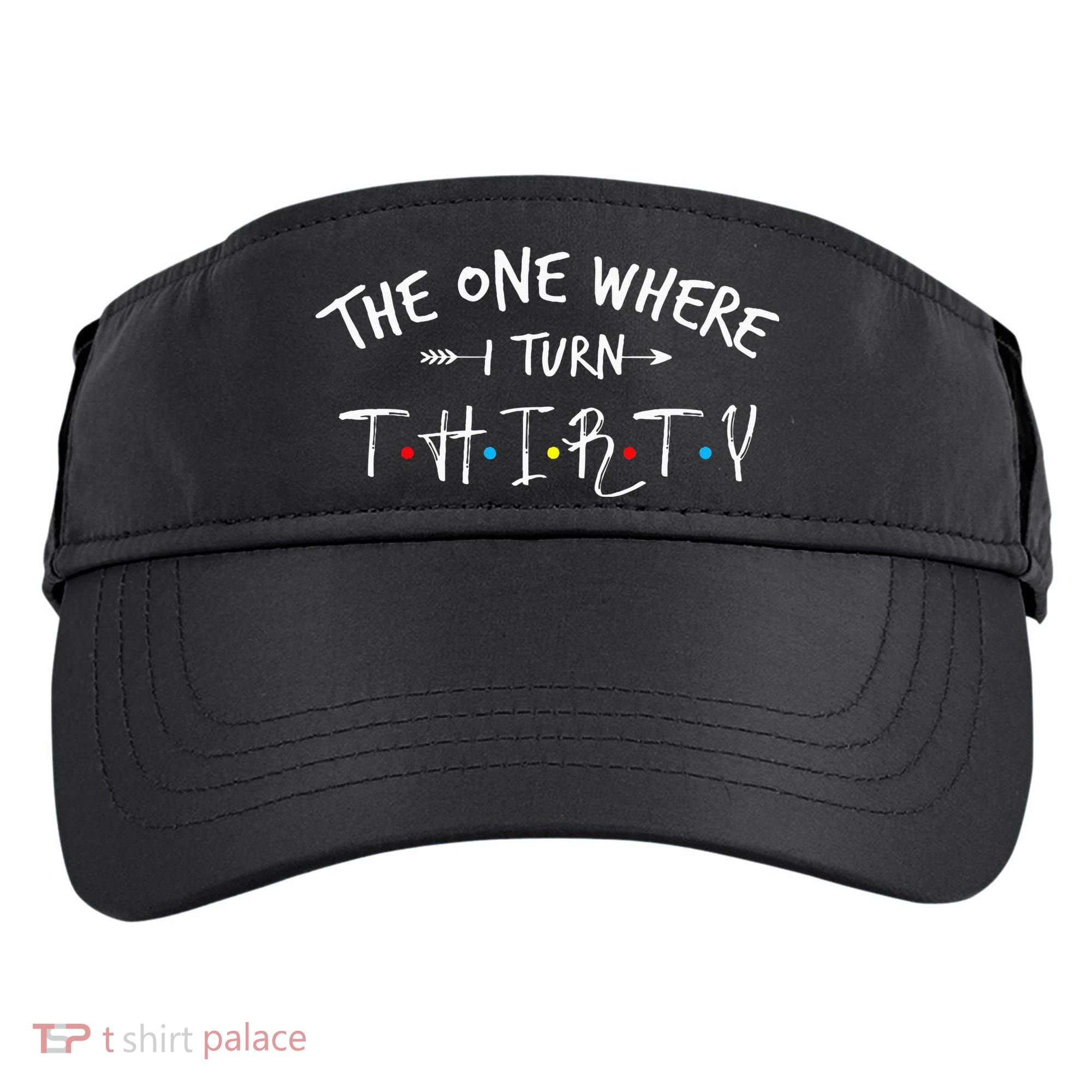 30 Years Old 30th Birthday The One Where I Turn Thirty Adult Drive Performance Visor