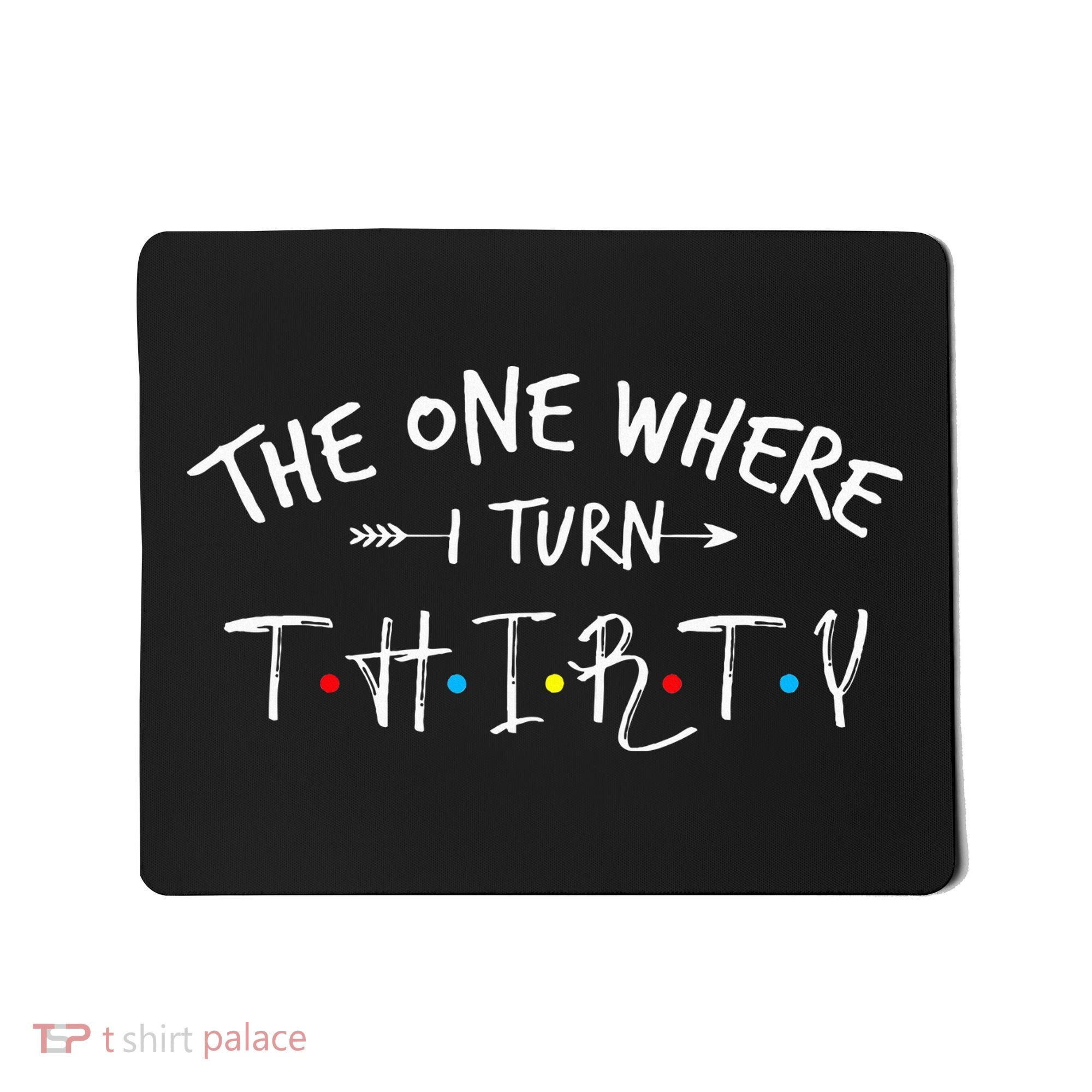30 Years Old 30th Birthday The One Where I Turn Thirty Mousepad