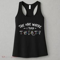 30 Years Old 30th Birthday The One Where I Turn Thirty Women's Tank Top thumb 3