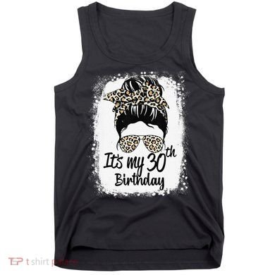 30 Years Old Messy Bun Leopard Its My 30th Birthday Tank Top