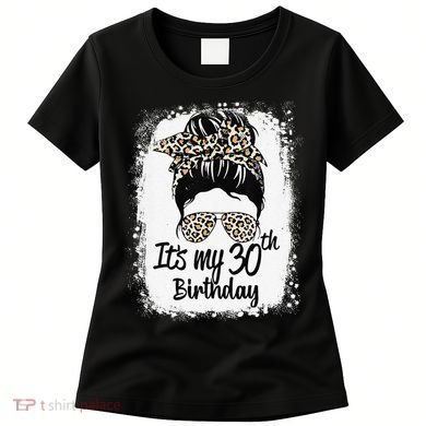 30 Years Old Messy Bun Leopard Its My 30th Birthday Women's T-Shirt