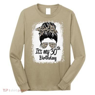 30 Years Old Messy Bun Leopard Its My 30th Birthday Long Sleeve Shirt