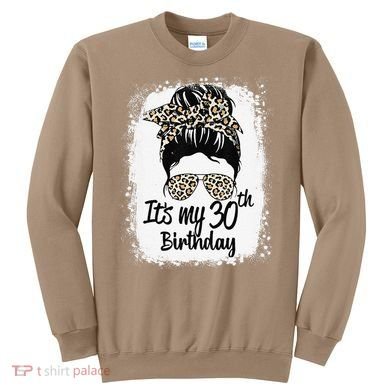 30 Years Old Messy Bun Leopard Its My 30th Birthday Sweatshirt