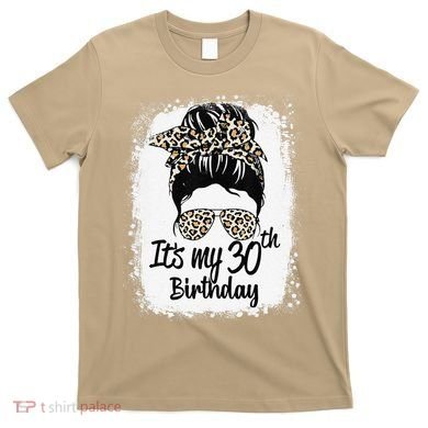 30 Years Old Messy Bun Leopard Its My 30th Birthday T-Shirt