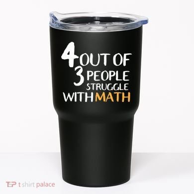 4 Out Of 3 People Struggle With Math Funny Tumbler