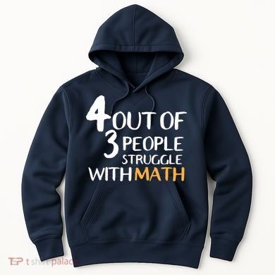 4 Out Of 3 People Struggle With Math Funny Hoodie