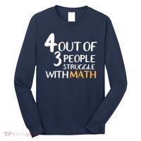 4 Out Of 3 People Struggle With Math Funny Long Sleeve Shirt thumb 0