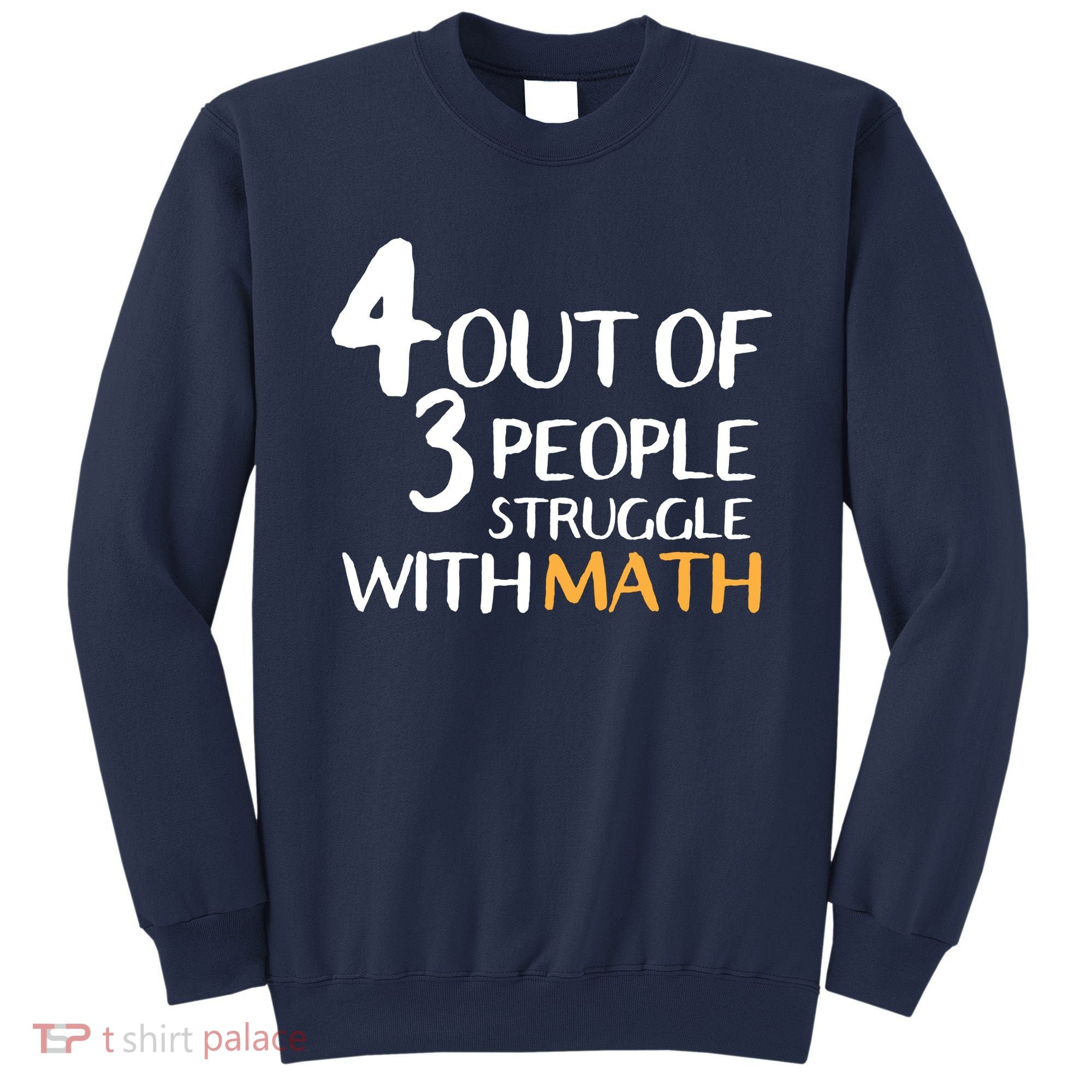 4 Out Of 3 People Struggle With Math Funny Sweatshirt