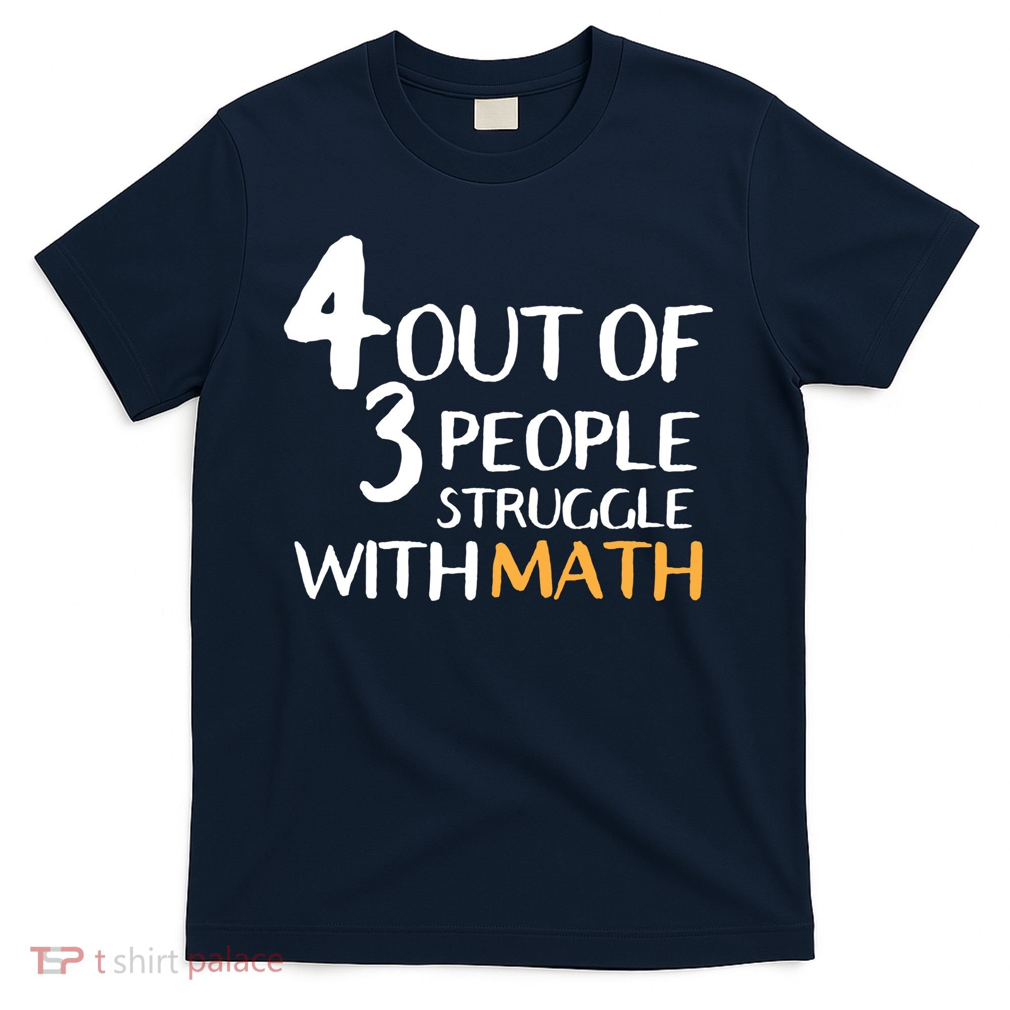 4 Out Of 3 People Struggle With Math Funny T-Shirt