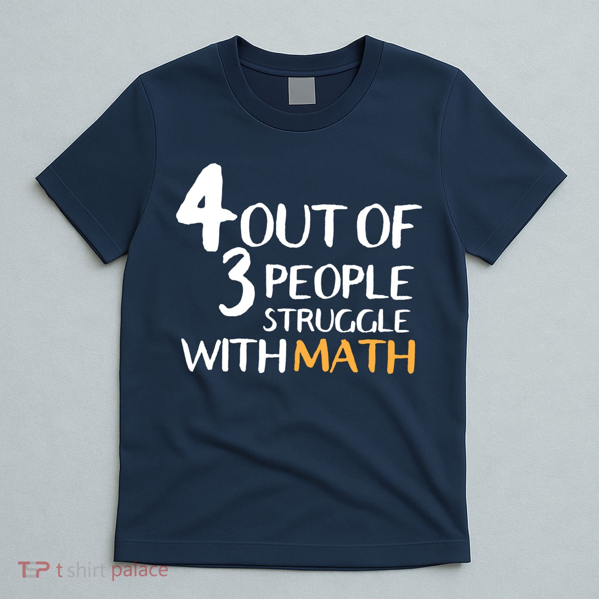 4 Out Of 3 People Struggle With Math Funny T-Shirt