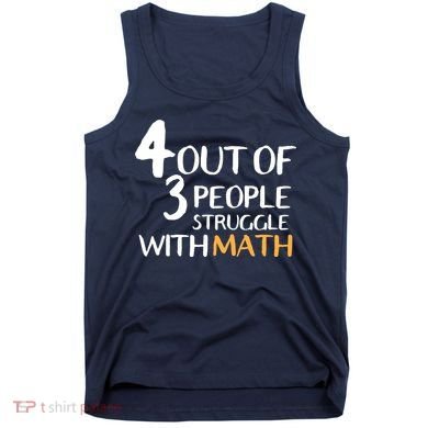 4 Out Of 3 People Struggle With Math Funny Tank Top