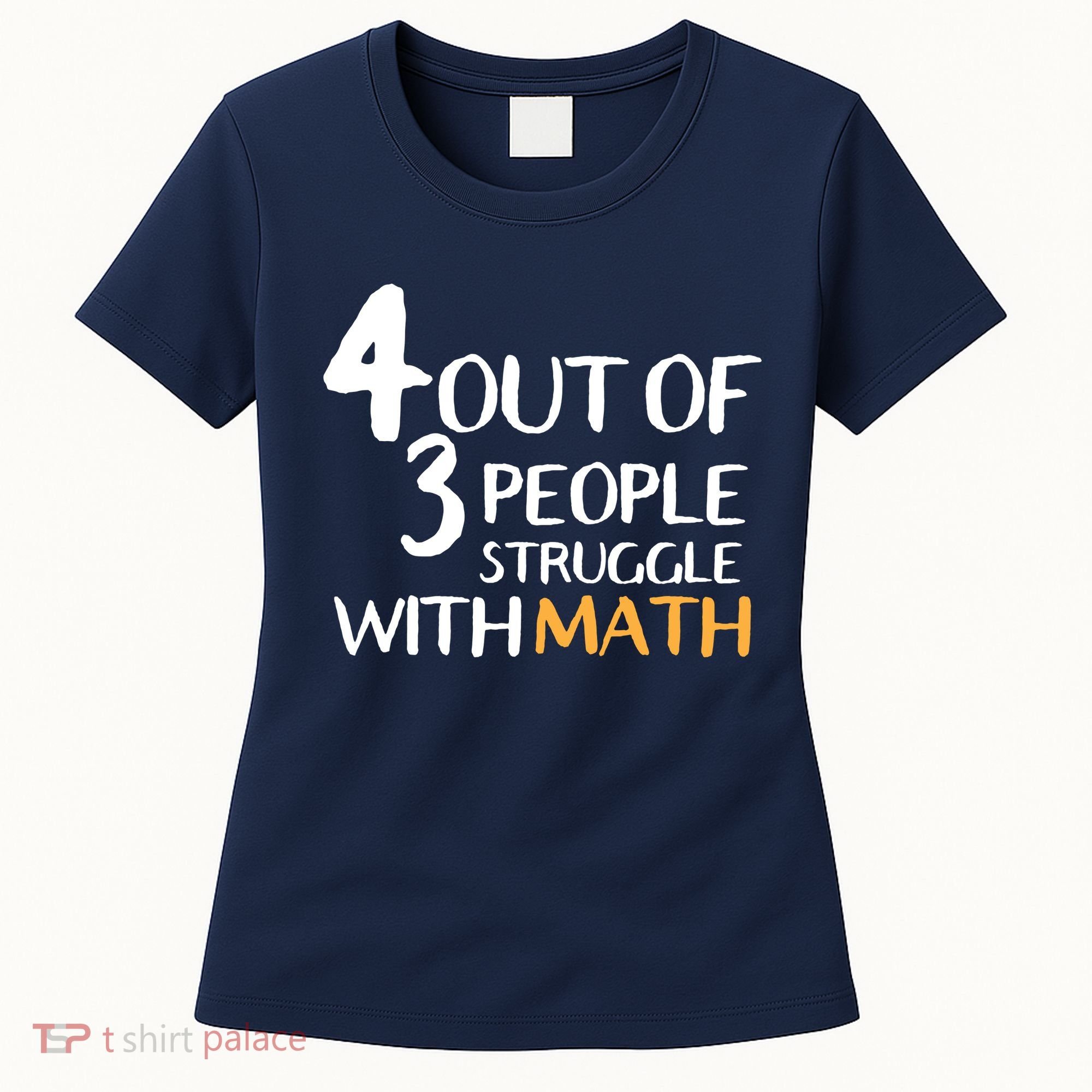 4 Out Of 3 People Struggle With Math Funny Women's T-Shirt