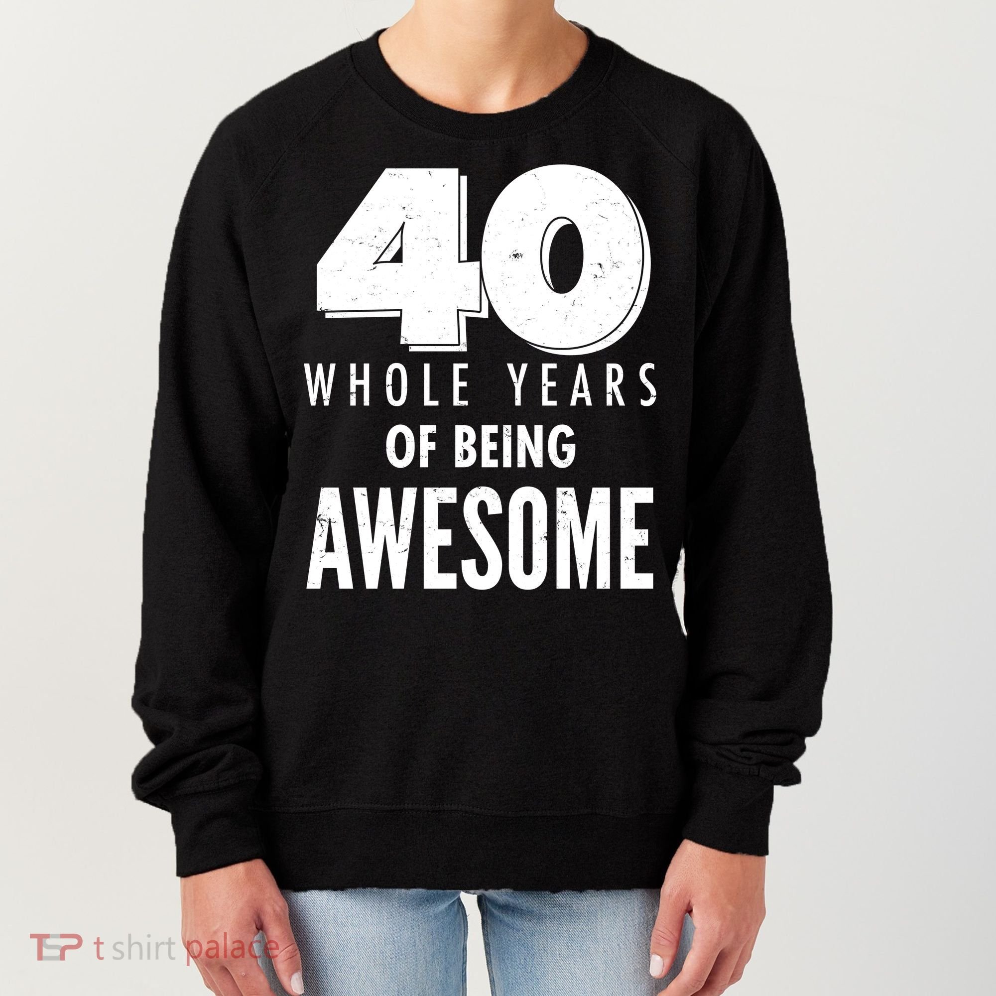 40 Whole Years Of Being Awesome Birthday Women's Sweatshirt