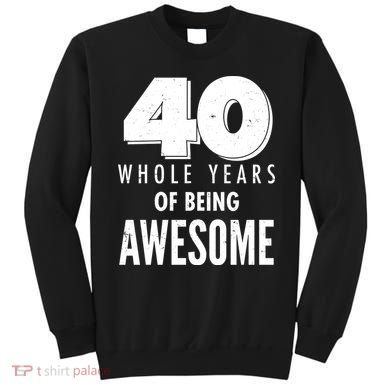 40 Whole Years Of Being Awesome Birthday Sweatshirt