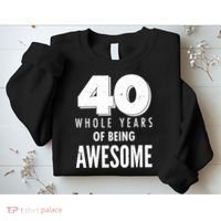 40 Whole Years Of Being Awesome Birthday Sweatshirt thumb 2