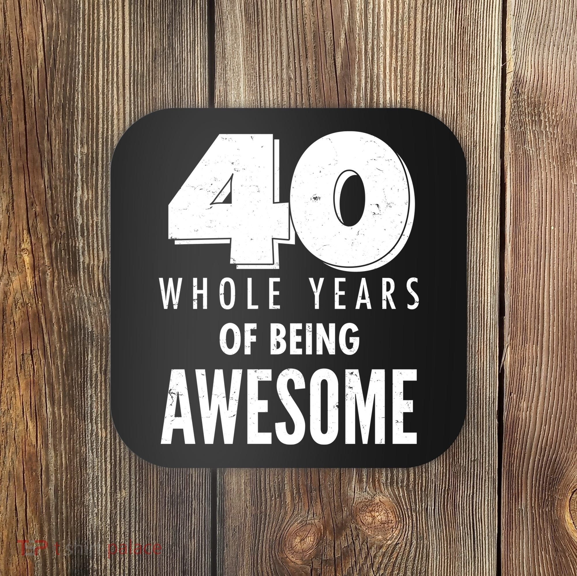 40 Whole Years Of Being Awesome Birthday Coaster