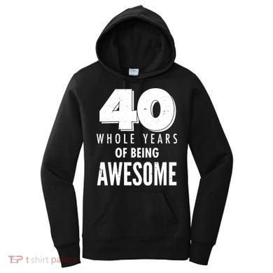 40 Whole Years Of Being Awesome Birthday Women's Hoodie