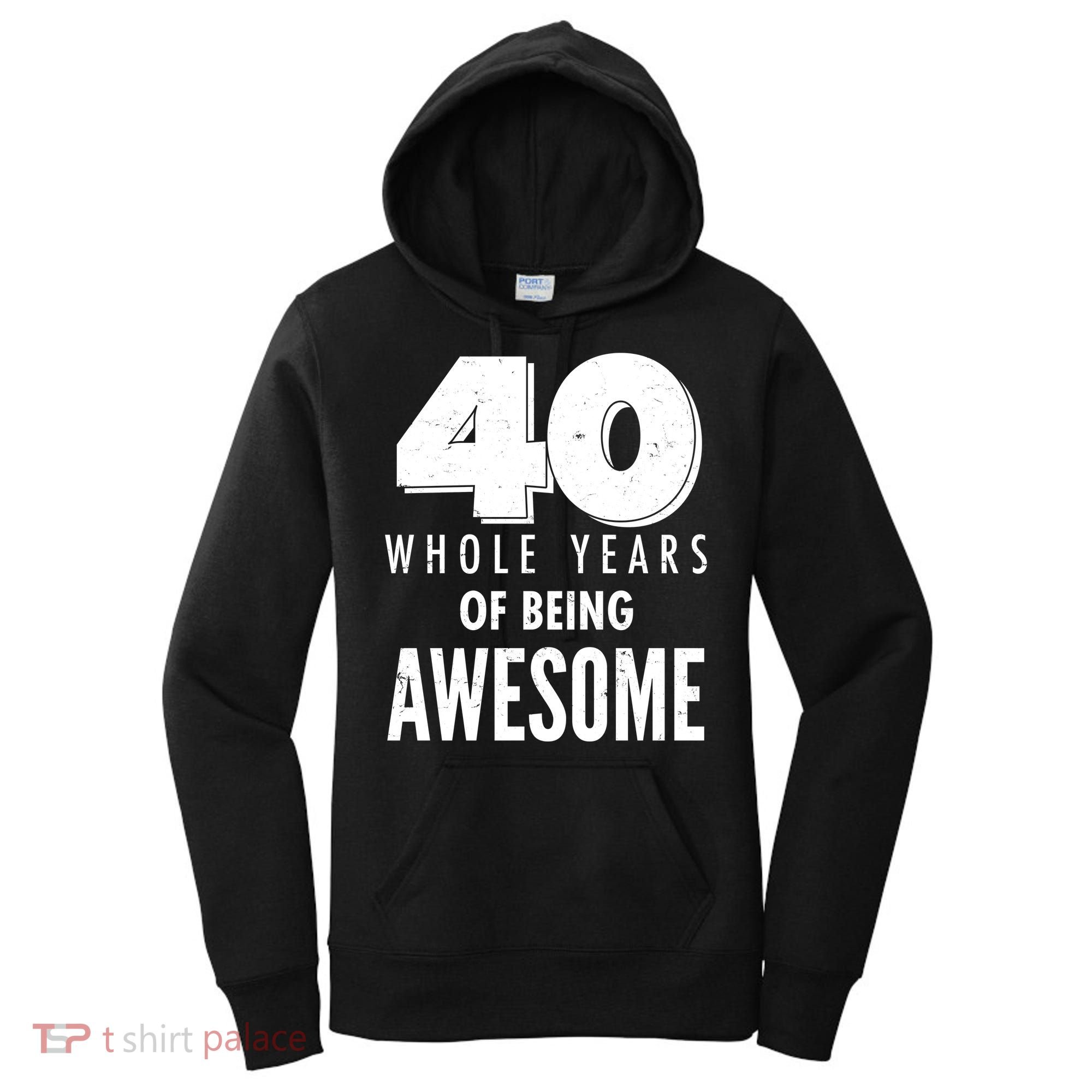 40 Whole Years Of Being Awesome Birthday Women's Hoodie