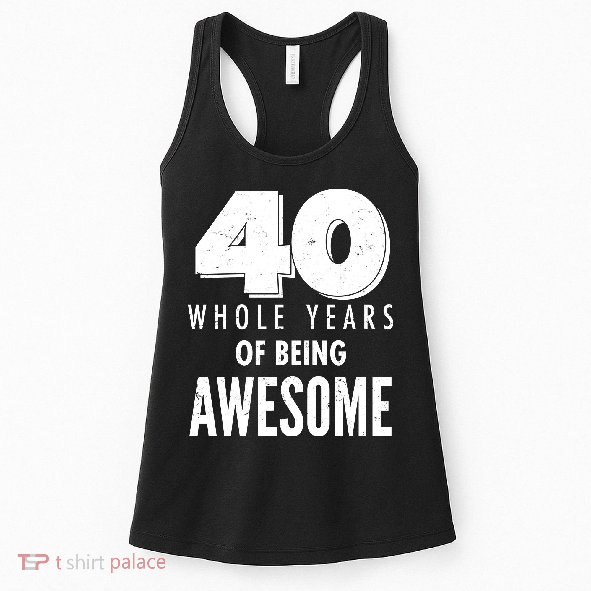 40 Whole Years Of Being Awesome Birthday Women's Tank Top