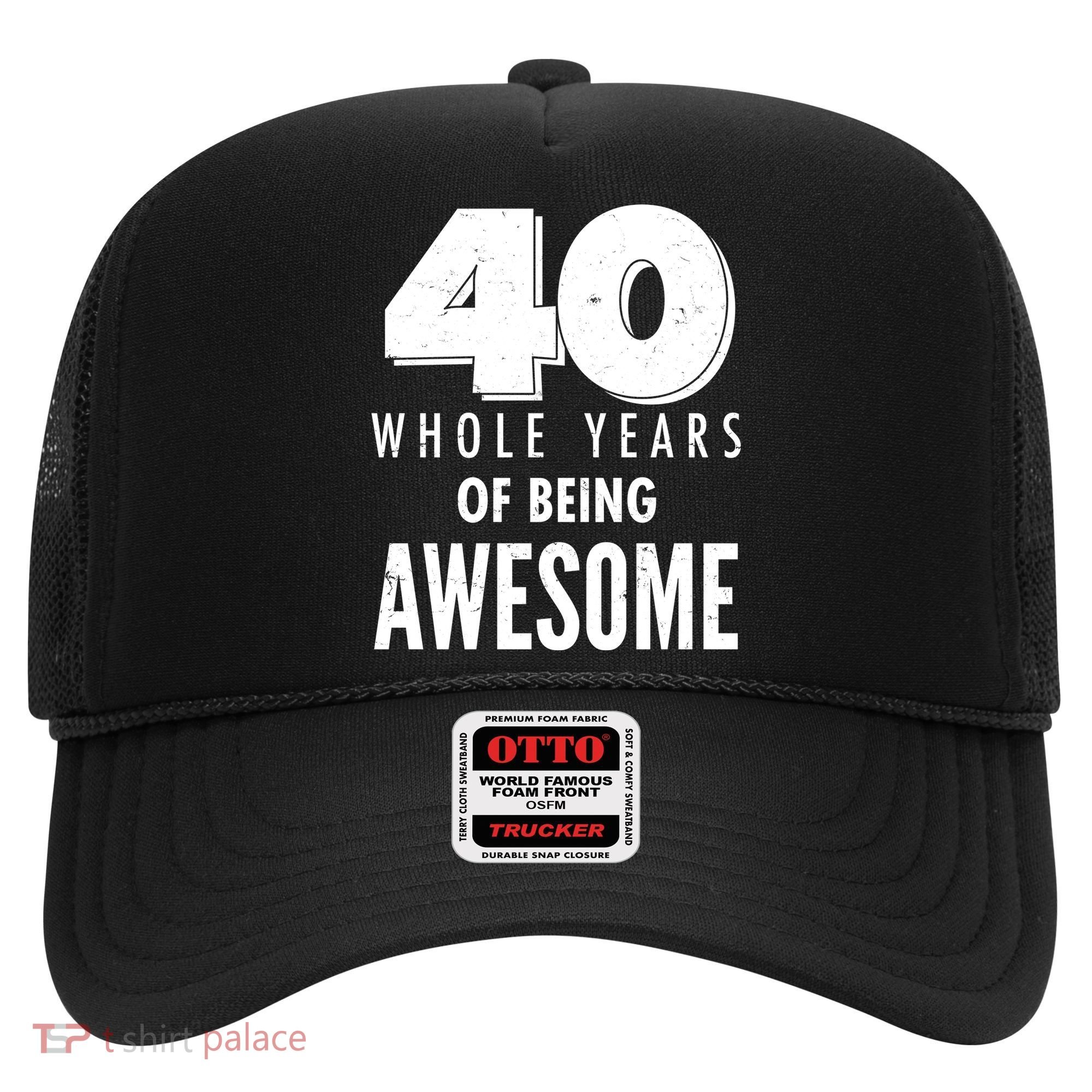 40 Whole Years Of Being Awesome Birthday Hat