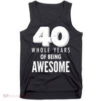40 Whole Years Of Being Awesome Birthday Tank Top thumb 0