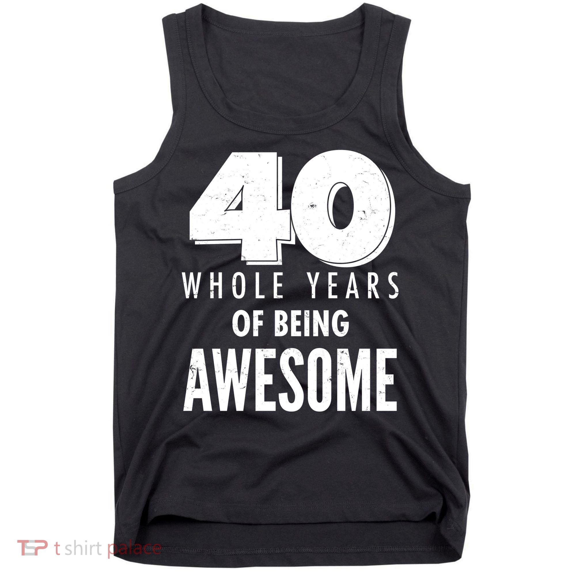 40 Whole Years Of Being Awesome Birthday Tank Top