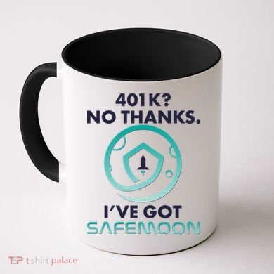 401k? No Thanks I've Got SafeMoon Crypto Currency  Coffee Mug